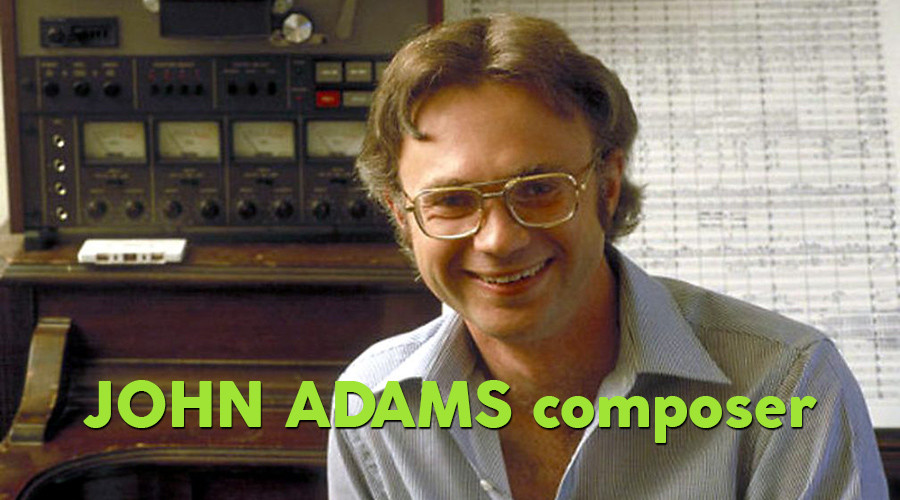 John Adams es uno de los compositores de música clásica y director de orquesta más reconocidos del mundo.