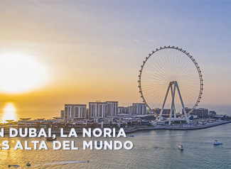 Se ha construído en Dubai la noria más alta del mundo. The tallest observation wheel in the world has been built in Dubai.