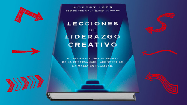 El libro de Bob Iger, CEO de Walt Disney Company, Lecciones de Liderazgo Creativo. Mi gran aventura al frente de la empresa que ha convertido la magia en realidad.