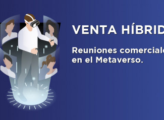 Más memorables y mejores resultados, estas son las ventajas de las reuniones comerciales en el Metaverso. La venta híbrida irrumpe con fuerza.