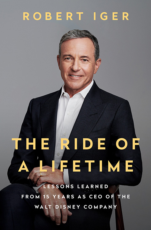 Portada en inglés del libro de Bob Iger Ride of a lifetime: Lessons in Creative Leadership from 15 Years as CEO of the Walt Disney